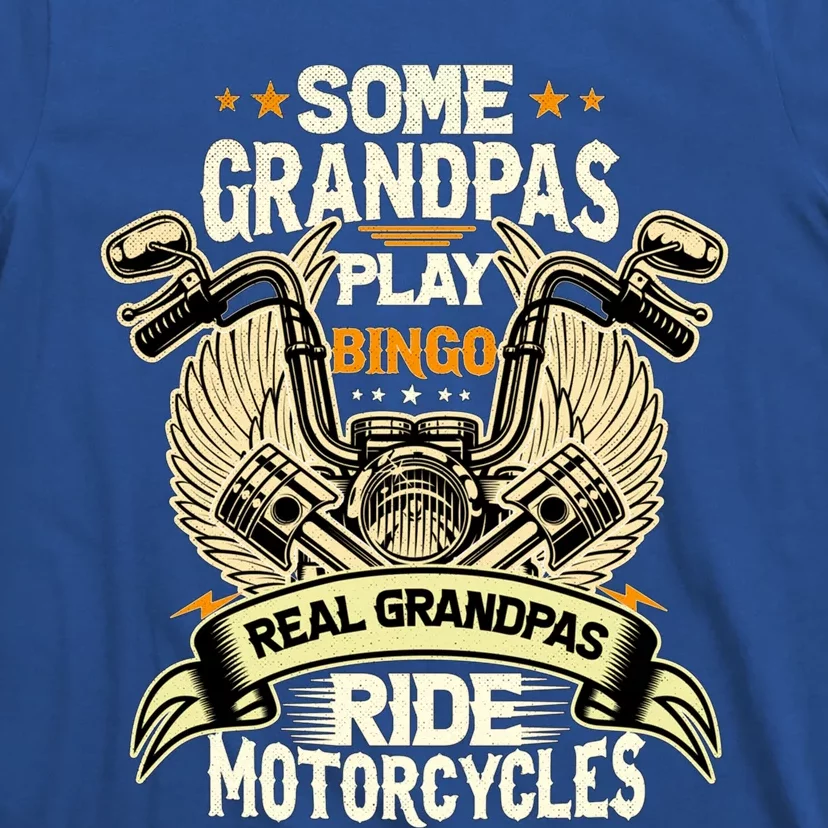 Some Grandpas Play Bingo Real Grandpas Ride Motorcycles Gift T-Shirt