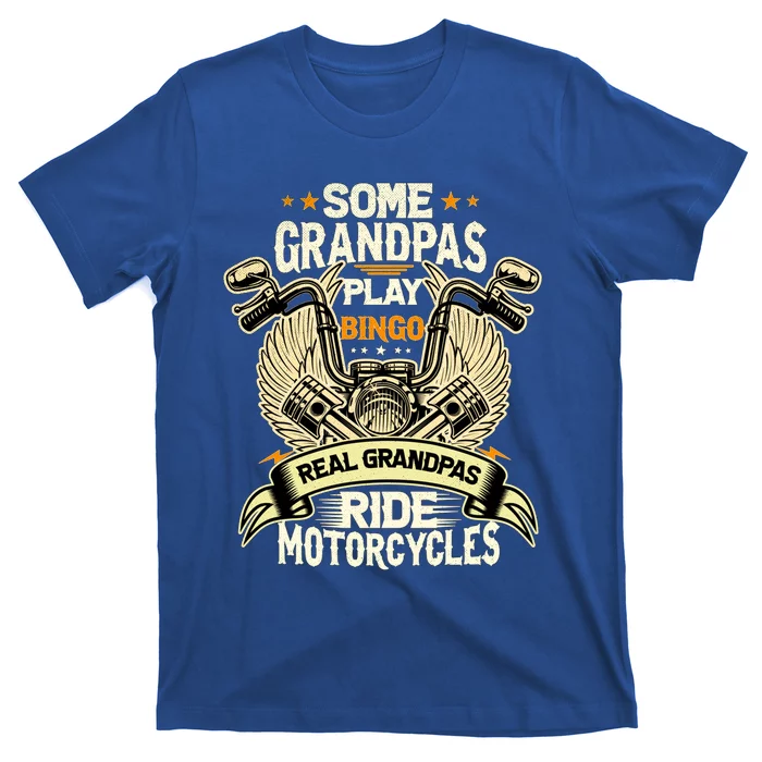 Some Grandpas Play Bingo Real Grandpas Ride Motorcycles Gift T-Shirt