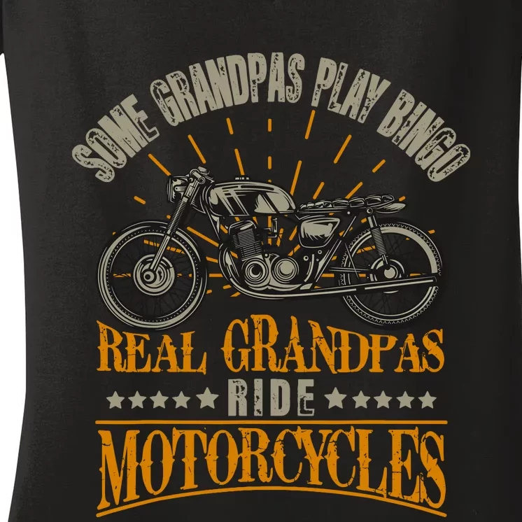 Some Grandpas Play Bingo Real Grandpas Ride Motorcycles Women's V-Neck T-Shirt