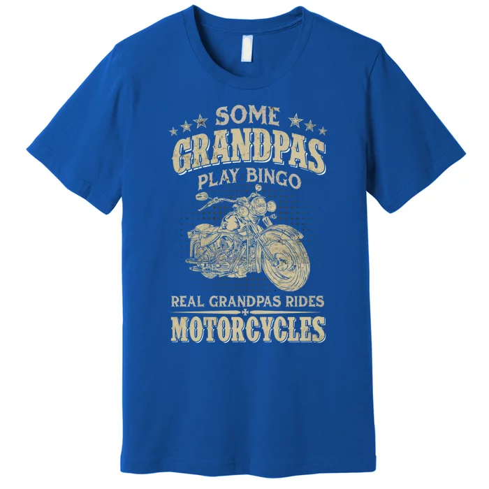 Some Grandpas Play Bingo Real Grandpas Ride Motorcycles Gift Premium T-Shirt