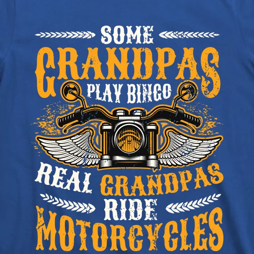 Some Grandpas Play Bingo Real Grandpas Ride Motorcycles Gift T-Shirt