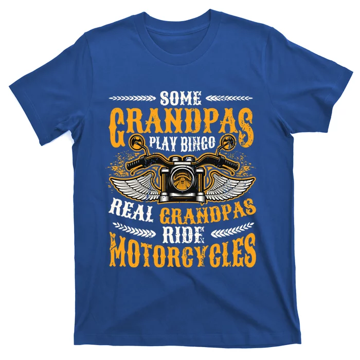 Some Grandpas Play Bingo Real Grandpas Ride Motorcycles Gift T-Shirt