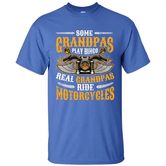 Some Grandpas Play Bingo Real Grandpas Ride Motorcycles Gift Tall T-Shirt