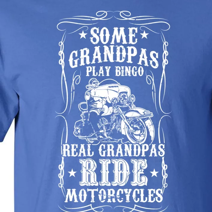 Some Grandpas Play Bingo Real Grandpas Ride Motorcycles Meaningful Gift Tall T-Shirt