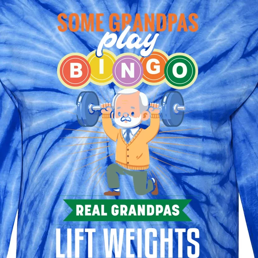 Some Grandpas Play Bingo Real Grandpas Lift Weights Great Gift Tie-Dye Long Sleeve Shirt