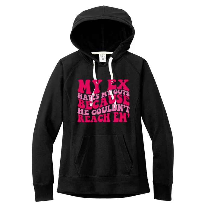 Sarcasm Groovy Quotes My Ex Hates My Guts Because He Couldn't Reach Em Women's Fleece Hoodie