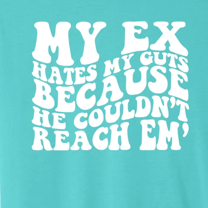 Sarcasm Groovy Quotes My Ex Hates My Guts Because He Couldn't Reach Em ChromaSoft Performance T-Shirt