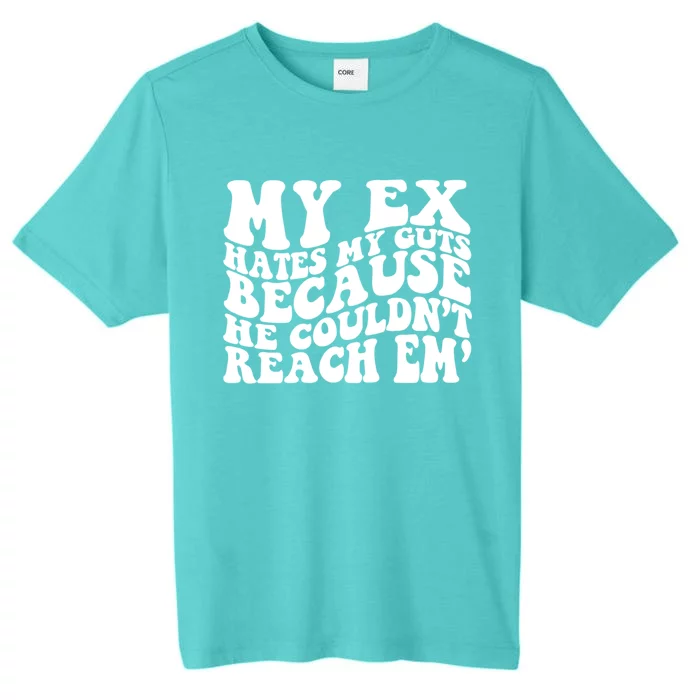 Sarcasm Groovy Quotes My Ex Hates My Guts Because He Couldn't Reach Em ChromaSoft Performance T-Shirt