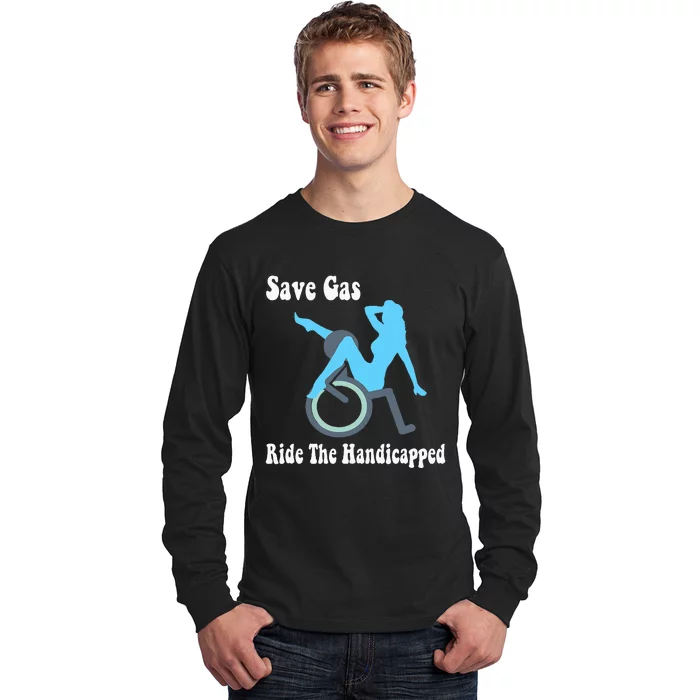 Save Gas Ride The Handicapped Funny Wheelchair Long Sleeve Shirt