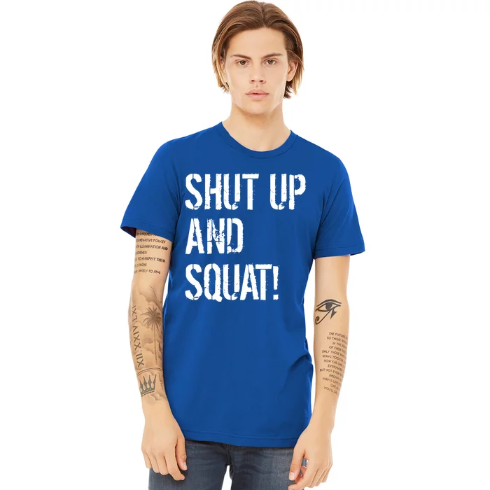 Squat Gym Rats Shut Up And Squat Gym Teachers Shut And Squat Great Gift Premium T-Shirt