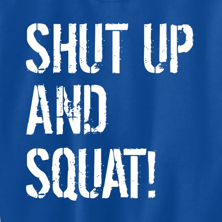 Squat Gym Rats Shut Up And Squat Gym Teachers Shut And Squat Great Gift Kids Sweatshirt