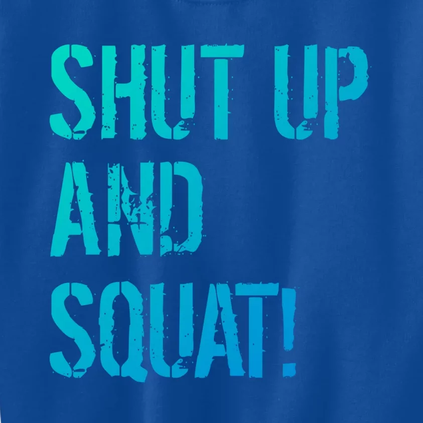 Squat Gym Rats Shut Up And Squat Gym Teachers Shut And Squat Great Gift Kids Sweatshirt