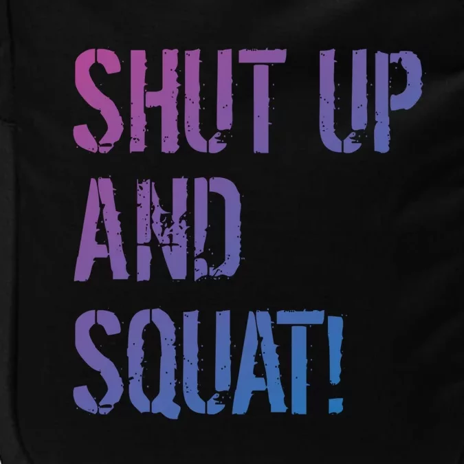 Squat Gym Rats Shut Up And Squat Gym Teachers Shut And Squat Great Gift Impact Tech Backpack