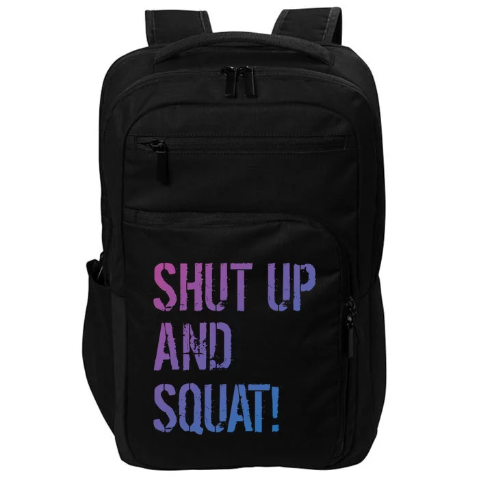 Squat Gym Rats Shut Up And Squat Gym Teachers Shut And Squat Great Gift Impact Tech Backpack