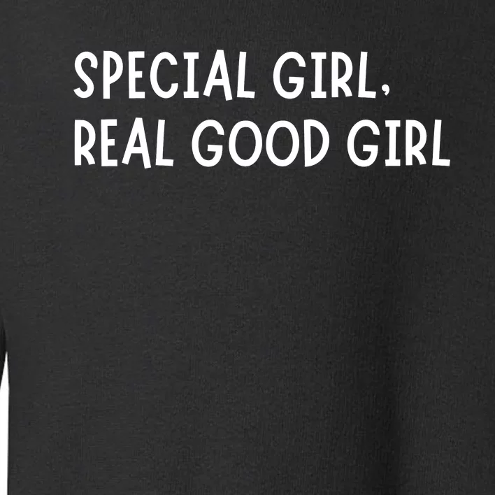 Special Girl Real Good Girl Funny Girls Christmas Toddler Sweatshirt