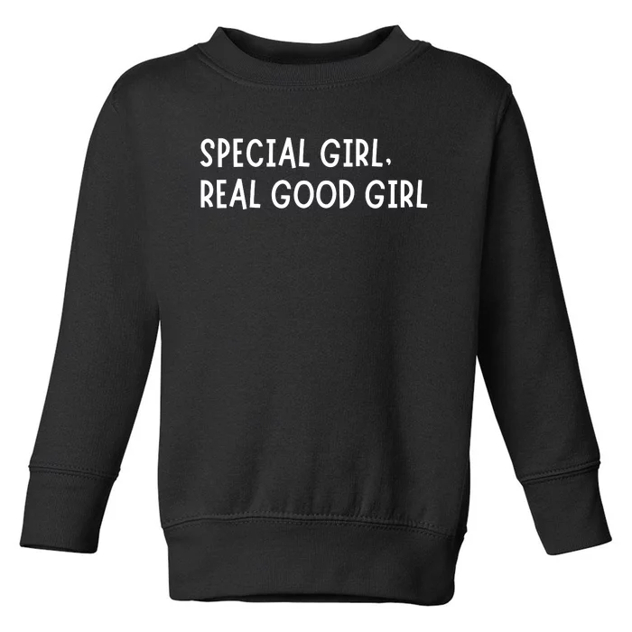 Special Girl Real Good Girl Funny Girls Christmas Toddler Sweatshirt