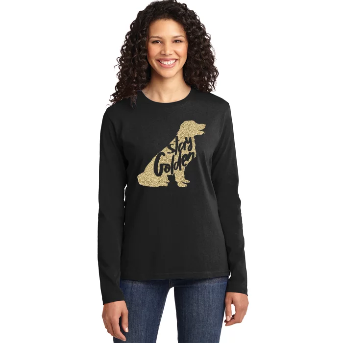 STAY GOLDEN Retriever DESIGNER MENS LADIES AND YOUTH Ladies Long Sleeve Shirt