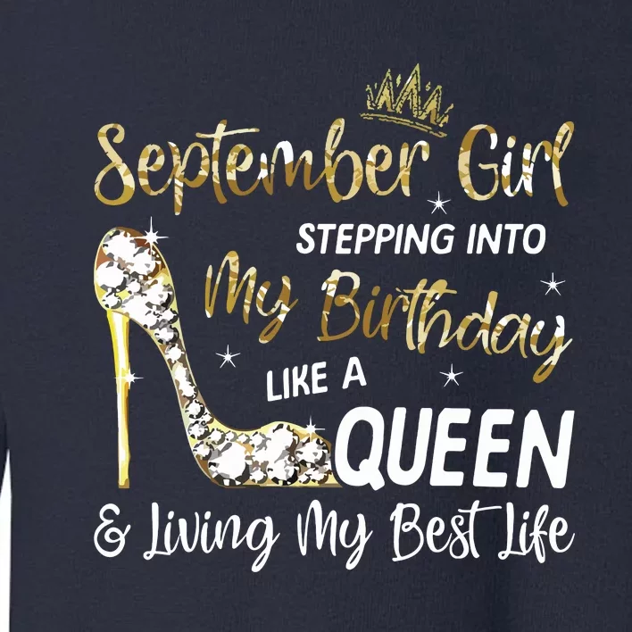 September Girl Stepping Into My Birthday Like A Queen Bday Toddler Sweatshirt