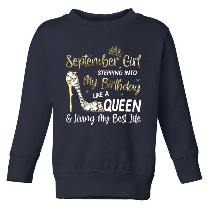 September Girl Stepping Into My Birthday Like A Queen Bday Toddler Sweatshirt