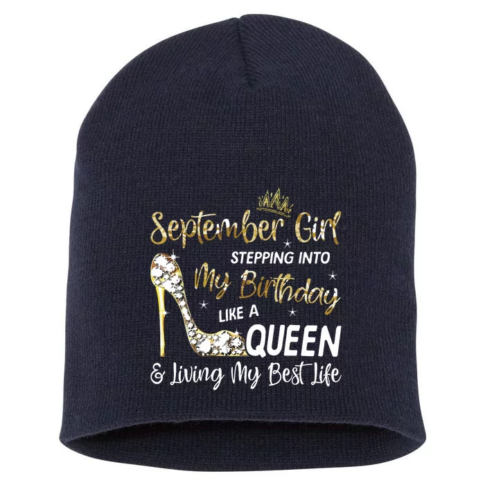 September Girl Stepping Into My Birthday Like A Queen Bday Short Acrylic Beanie