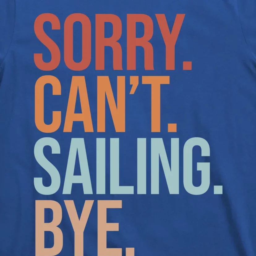 Sailer Gift Sorry Can't Sailing Bye Gift Boating Gift T-Shirt