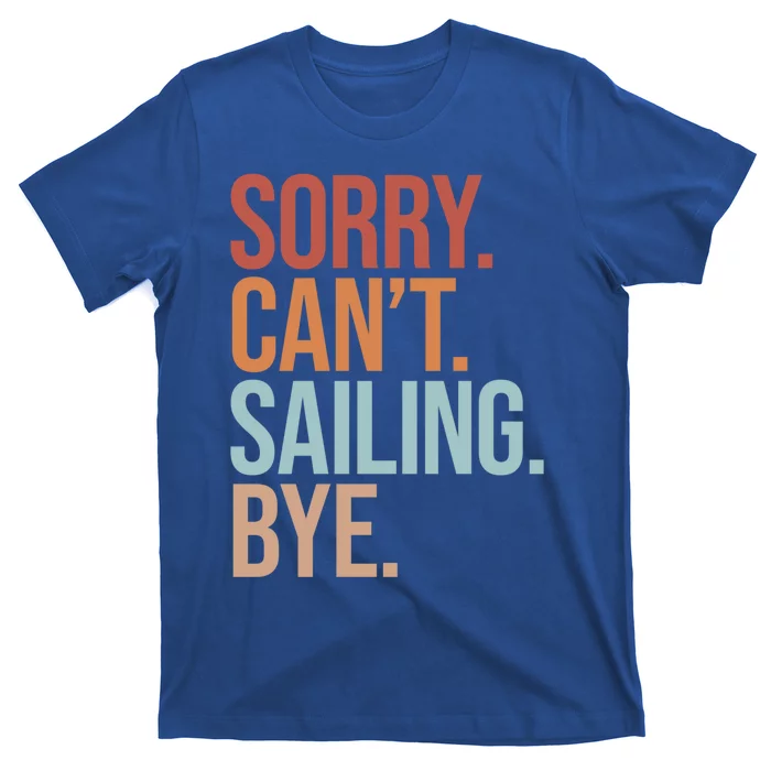 Sailer Gift Sorry Can't Sailing Bye Gift Boating Gift T-Shirt