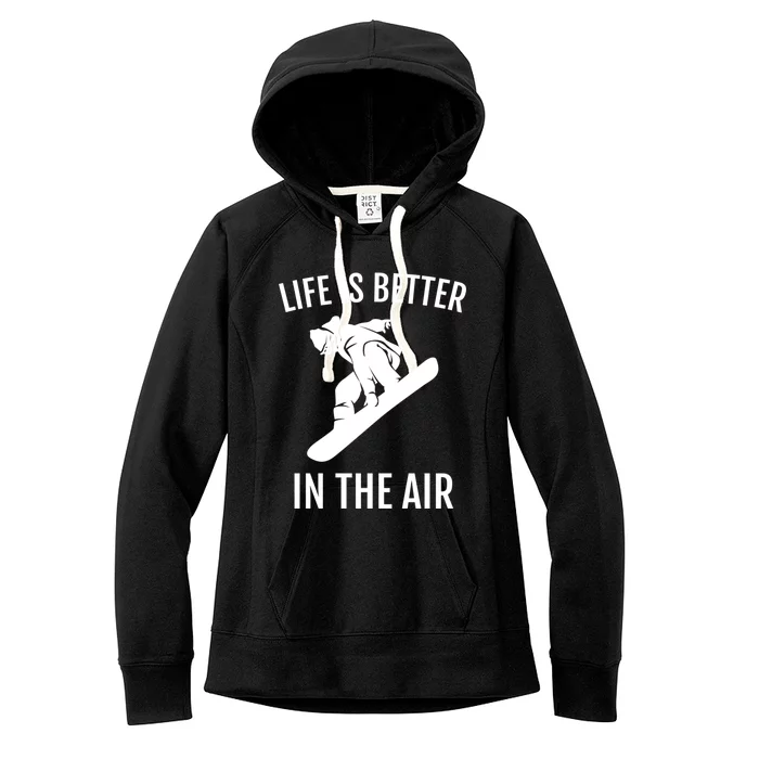 Snowboard Graphic Snowboarding Life Is Better In The Air Gift Women's Fleece Hoodie