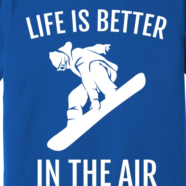 Snowboard Graphic Snowboarding Life Is Better In The Air Gift Premium T-Shirt