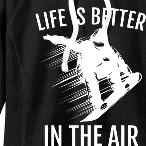 Snowboarder Gift Snowboarding Life Is Better In The Air Great Gift Women's Fleece Hoodie