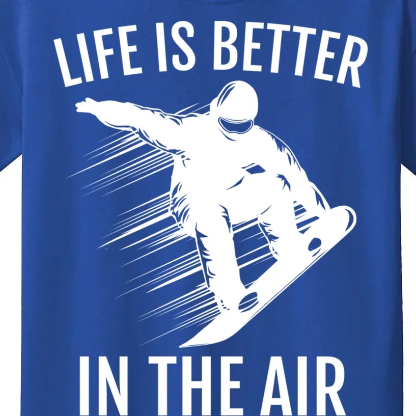 Snowboarder Gift Snowboarding Life Is Better In The Air Great Gift Kids T-Shirt