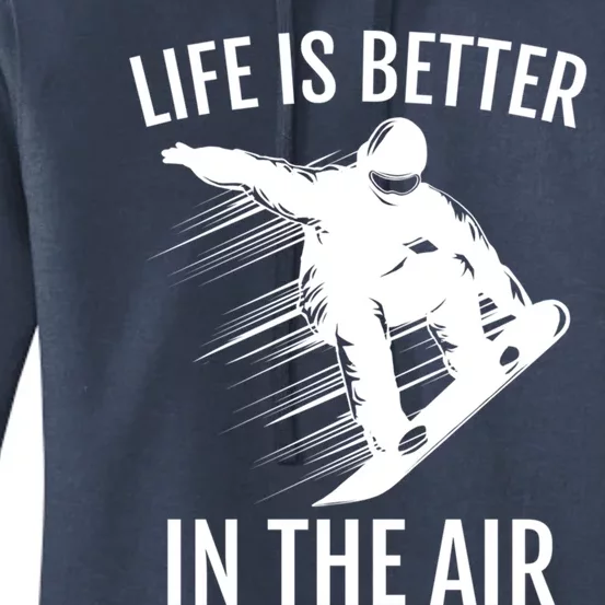 Snowboarder Gift Snowboarding Life Is Better In The Air Great Gift Women's Pullover Hoodie