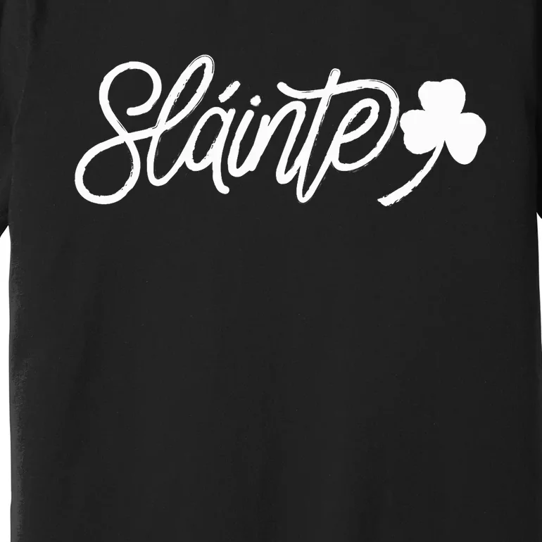 Slainte Green St Patricks Day Design Irish Gaelic Cheers Premium T-Shirt