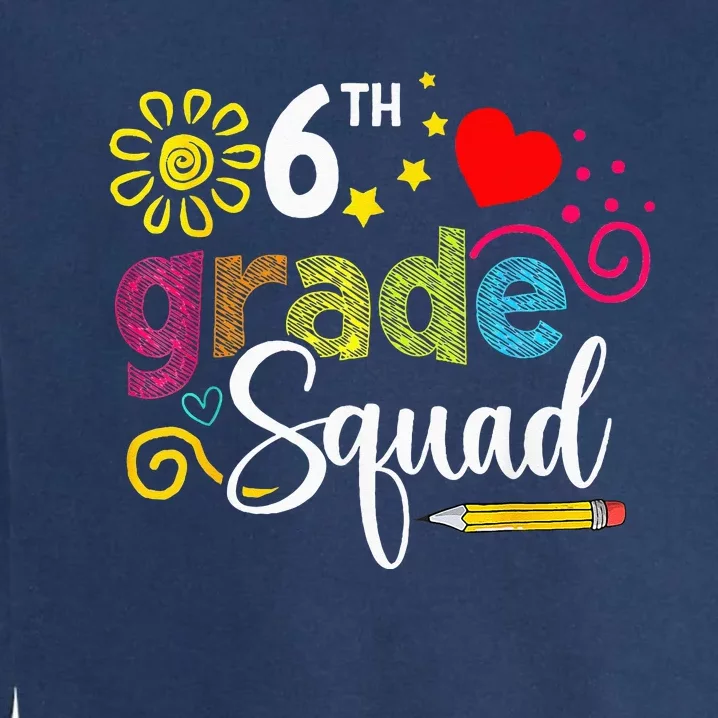 Sixth Grade Squad Back To School 6th Grader Teacher Garment-Dyed Sweatshirt