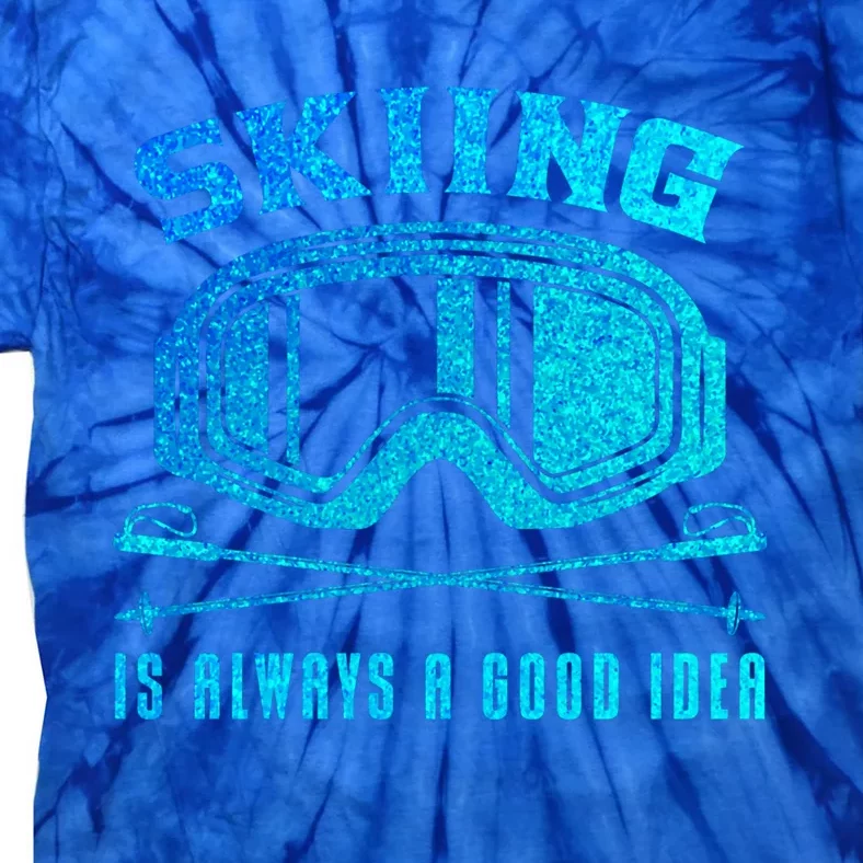 Ski Goggles Skiing Is Always A Good Idea Gift Tie-Dye T-Shirt