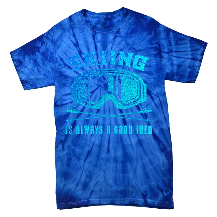 Ski Goggles Skiing Is Always A Good Idea Gift Tie-Dye T-Shirt