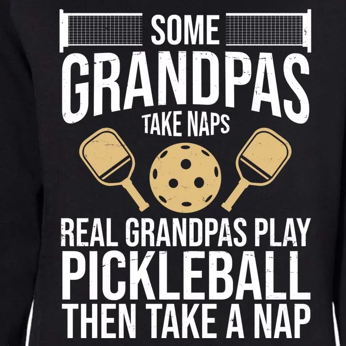 Some Grandpas Take Naps Real Grandpas Play Pickleball Funny Womens California Wash Sweatshirt