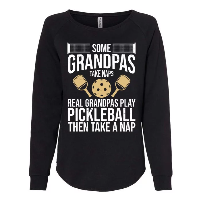 Some Grandpas Take Naps Real Grandpas Play Pickleball Funny Womens California Wash Sweatshirt