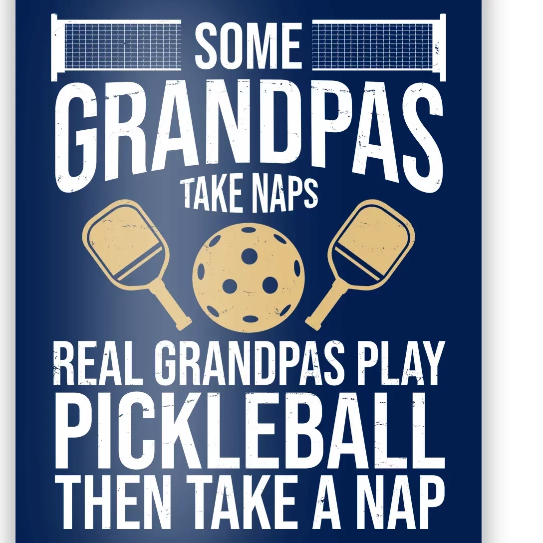 Some Grandpas Take Naps Real Grandpas Play Pickleball Funny Poster