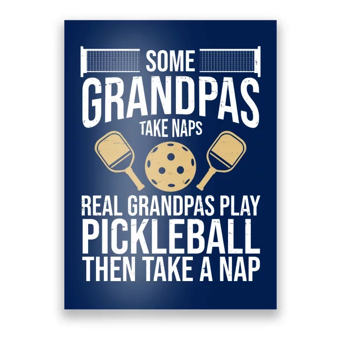 Some Grandpas Take Naps Real Grandpas Play Pickleball Funny Poster