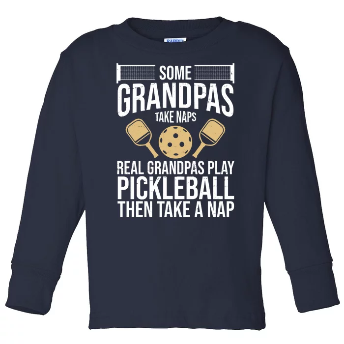 Some Grandpas Take Naps Real Grandpas Play Pickleball Funny Toddler Long Sleeve Shirt