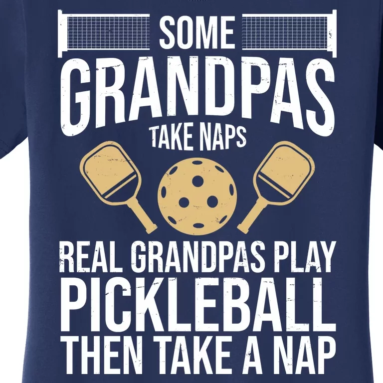 Some Grandpas Take Naps Real Grandpas Play Pickleball Funny Women's T-Shirt