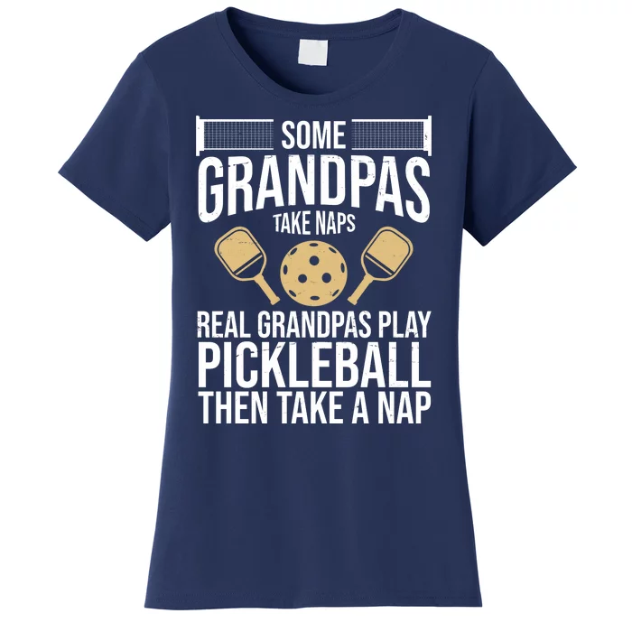 Some Grandpas Take Naps Real Grandpas Play Pickleball Funny Women's T-Shirt