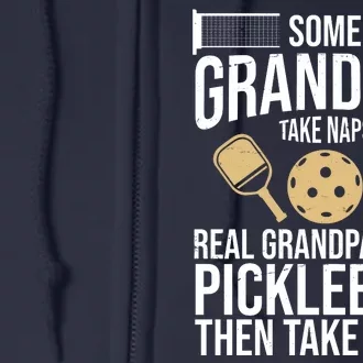 Some Grandpas Take Naps Real Grandpas Play Pickleball Funny Full Zip Hoodie