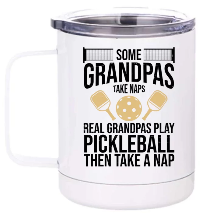 Some Grandpas Take Naps Real Grandpas Play Pickleball Funny Front & Back 12oz Stainless Steel Tumbler Cup