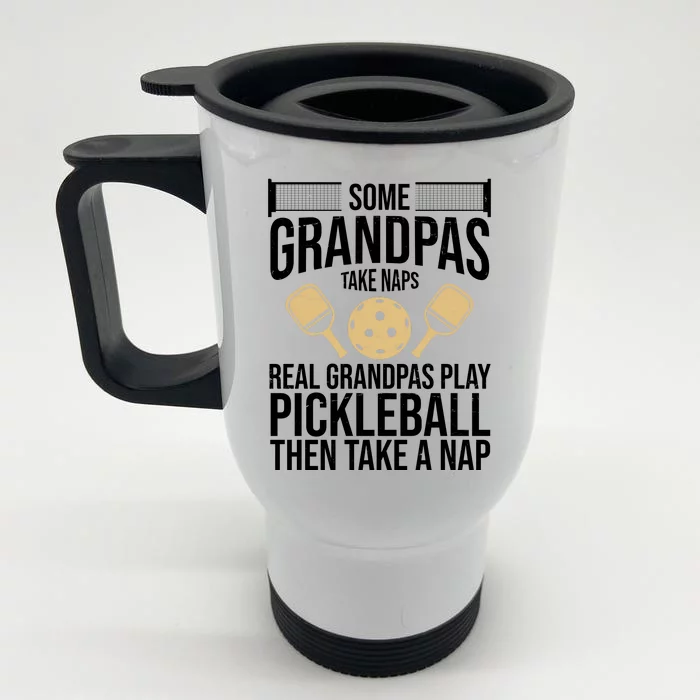 Some Grandpas Take Naps Real Grandpas Play Pickleball Funny Front & Back Stainless Steel Travel Mug