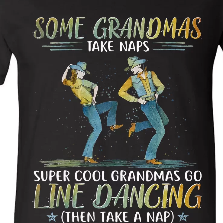 Some Grandmas Take Naps Cool Grandmas Go Line Dancing V-Neck T-Shirt