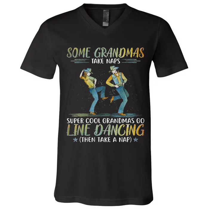 Some Grandmas Take Naps Cool Grandmas Go Line Dancing V-Neck T-Shirt