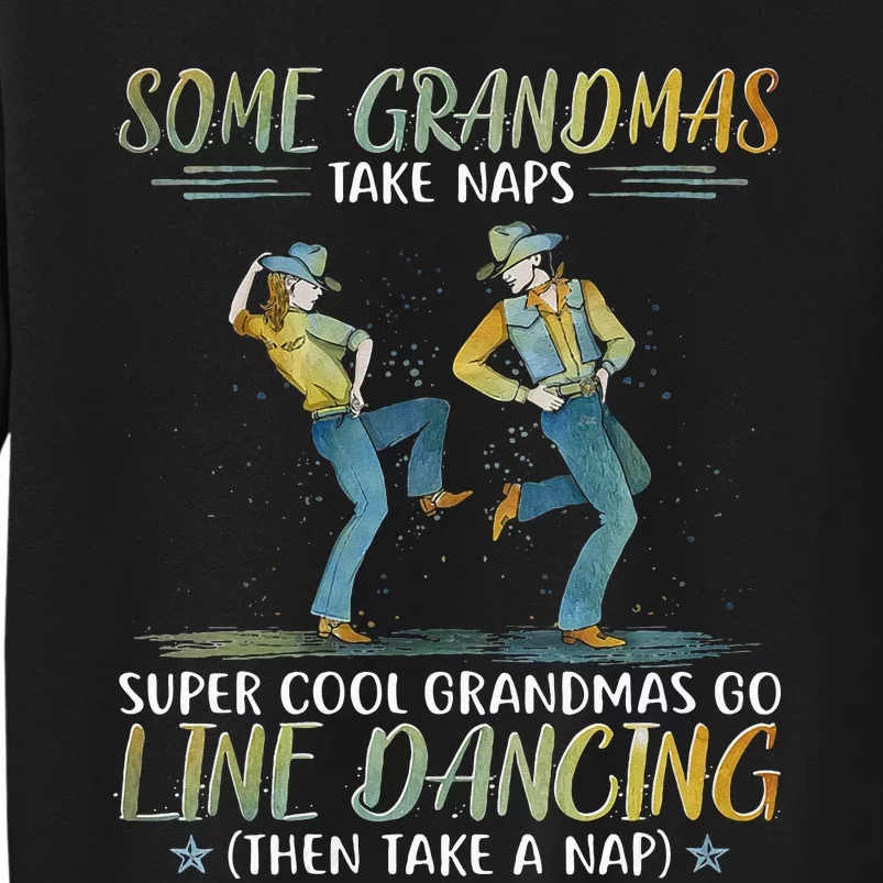 Some Grandmas Take Naps Cool Grandmas Go Line Dancing Tall Sweatshirt