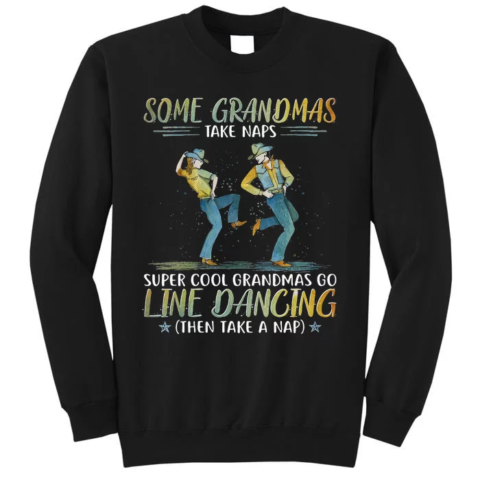 Some Grandmas Take Naps Cool Grandmas Go Line Dancing Tall Sweatshirt