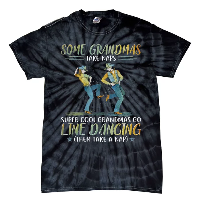 Some Grandmas Take Naps Cool Grandmas Go Line Dancing Tie-Dye T-Shirt